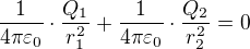 $\frac{1}{4\pi \varepsilon _{0}}\cdot \frac{Q_{1}}{r_1^{2}} + \frac{1}{4\pi \varepsilon _{0}}\cdot \frac{Q_{2}}{r_2^{2}} = 0 $