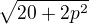 $\sqrt{20+2p^2}$