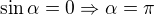 $\sin \alpha =0 \Rightarrow \alpha = \pi$