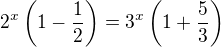 $2^x\(1-\frac 12\)=3^x\(1+\frac 53\)$