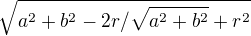 $\sqrt{a^2+b^2-2r/\sqrt{a^2+b^2}+r^2}$