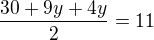 $\frac{30+9y+4y}{2}=11$
