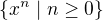 $\{x^n\mid n\ge0\}$