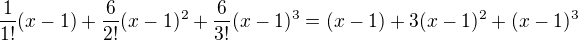 $\frac{1}{1!}(x-1)+\frac{6}{2!}(x-1)^{2}+\frac{6}{3!}(x-1)^{3}=(x-1)+3(x-1)^{2}+(x-1)^{3}$