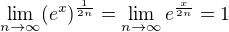 $\lim_{n\to\infty }(e^{x})^{\frac{1}{2n}}=\lim_{n\to\infty }e^{\frac{x}{2n}}=1$