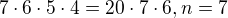 $7\cdot 6\cdot 5\cdot 4=20\cdot 7\cdot 6, n=7$