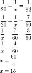$\frac{1}{20}+\frac 1x=\frac{1}{8\frac 47}\nl\frac{1}{20}+\frac 1x=\frac{7}{60}\nl\frac 1x=\frac{7}{60}-\frac{3}{60}\nl\frac 1x=\frac{4}{60}\nlx=\frac{60}{4}\nlx=15$