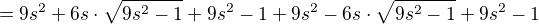 $=9s^{2}+6s\cdot \sqrt{9s^{2}-1}+9s^{2}-1+9s^{2}-6s\cdot\sqrt{9s^{2}-1}+9s^{2}-1$