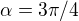 $\alpha=3\pi/4$