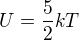 $U = \frac52kT$