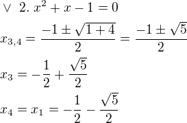$\vee\ 2.\ x^2+x-1=0\nlx_{3,4}=\frac{-1\pm \sqrt{1+4}}{2}=\frac{-1\pm \sqrt{5}}{2}\nlx_3=-\frac{1}{2}+\frac{\sqrt5}{2}\nlx_4=x_1=-\frac{1}{2}-\frac{\sqrt5}{2}$