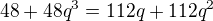 $48+48q^3=112q+112q^2$