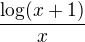 $\frac{\log(x+1)}{x}$