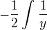 $-\frac{1}{2}\int_{}^{}\frac{1}{y}$