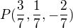 $P(\frac37, \frac17, -\frac27)$