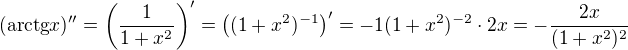$(\text{arctg}x)^{\prime \prime}=\(\frac{1}{1+x^2}\)^{\prime}=\((1+x^2)^{-1}\)^{\prime}=-1(1+x^2)^{-2}\cdot 2x=-\frac{2x}{(1+x^2)^2}$