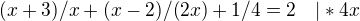 $(x+3)/x + (x- 2)/(2x) + 1/4 = 2\quad |*4x$