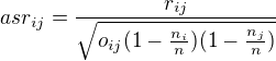 $asr_{ij}=\frac{r_{ij}}{\sqrt{o_{ij}(1-\frac{n_i}{n})(1-\frac{n_j}{n})}}$
