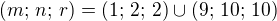 $(m;\,n;\,r)=(1;\,2;\,2)\cup (9;\,10;\,10)$