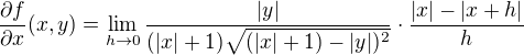 $\frac{\partial f}{\partial x}(x,y) =\lim_{h \to 0}\frac{|y|}{(|x| + 1)\sqrt{(|x| + 1)-|y|)^2}} \cdot\frac{|x|-|x+h|}{h}$