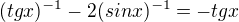 $(tg x)^{-1}-2(sin x)^{-1}=-tg x$