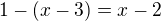 $1-(x-3)=x-2$