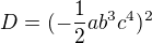 $D=(-\frac{1}{2}ab^{3}c^{4})^{2}$