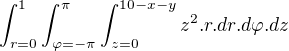 $\int_{r=0}^{1}\int_{\varphi =-\pi }^{\pi }\int_{z=0}^{10-x-y}z^{2}. r. dr.d\varphi. dz$