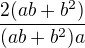 $\frac{2(ab+b^2)}{(ab+b^2)a}$