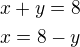 $x+y=8\nlx=8-y$