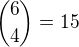 ${6 \choose 4}=15$