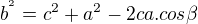 $b^{^{2}}=c^{2}+a^{2}-2 ca.cos\beta $