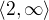 $\langle2,\infty \rangle$
