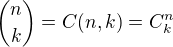 ${n \choose k}=C(n,k)=C^{n}_{k}$