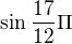 $\sin \frac{17}{12}\Pi $