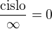 $\frac{\textrm{cislo}}{\infty}=0$