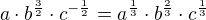 $a\cdot b^{\frac{3}{2}}\cdot c^{-\frac{1}{2}}=a^{\frac{1}{3}}\cdot b^{\frac{2}{3}}\cdot c^{\frac{1}{3}}$