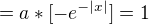 $=a*[-e^{-|x|}] =1$