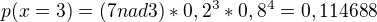 $p(x=3) = ( 7 nad 3)*0,2^{3} *0,8^{4} = 0,114688$