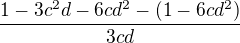 $\frac{1-3c^2d - 6cd^2 - (1-6cd^2)}{3cd}$