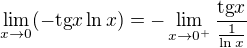 $\lim_{x\to0}(-\text{tg}x\ln x)=-\lim_{x\to0^+}\frac{\text{tg}x}{\frac{1}{\ln x}}$