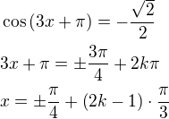 $\cos{\left(3x+\pi\right)}=-\frac{\sqrt{2}}{2}\nl3x+\pi=\pm\frac{3\pi}{4}+2k\pi\nlx=\pm\frac{\pi}{4}+\left(2k-1\right)\cdot\frac{\pi}{3}$