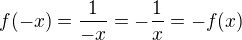 $f(-x) = \frac{1}{-x} = - \frac 1x = -f(x)$