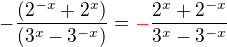 $-\frac{(2^{-x} + 2^{x})}{(3^{x}-3^{-x})}=\color{red}-\color{black}\frac{2^{x} + 2^{-x}}{3^{x}-3^{-x}}$