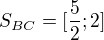 $S_{BC}=[\frac{5}{2};2]$