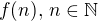 $f(n),\,n\in\mathbb{N}$