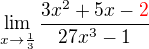 $\lim_{x\to\frac{1}{3}} \frac{3x^{2}+5x-\color{red}2}{27x^{3}-1}$