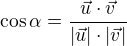 $\cos\alpha=\frac{\vec{u}\cdot\vec{v}}{|\vec{u}|\cdot|\vec{v}|}$