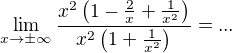 $\lim_{x\to\pm \infty}\frac{x^2\left(1-\frac{2}{x}+\frac{1}{x^2}\right)}{x^2\left(1+\frac{1}{x^2}\right)}=...$