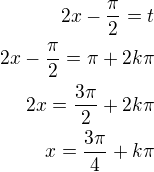 $2x-\frac{\pi}{2}=t\\2x-\frac{\pi}{2}=\pi+2k\pi\\2x=\frac{3\pi}{2}+2k\pi\\x=\frac{3\pi}{4}+k\pi$